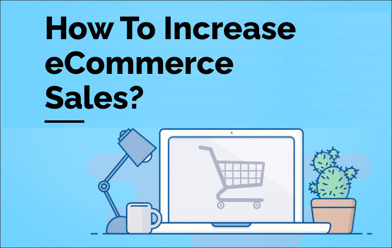 How To Increase Ecommerce Sales On Your Website ProiDeators