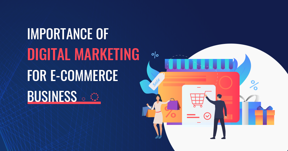 Why Digital Marketing Is Important for Ecommerce