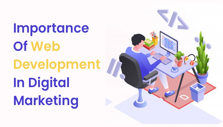 Why Web Design and Development is important in Digital Marketing