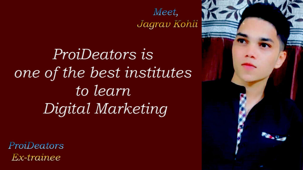 Jagrav-Kohli-ProiDeators-Reviews-by-Students-Digital-Marketing-Courses-InstituteTraining