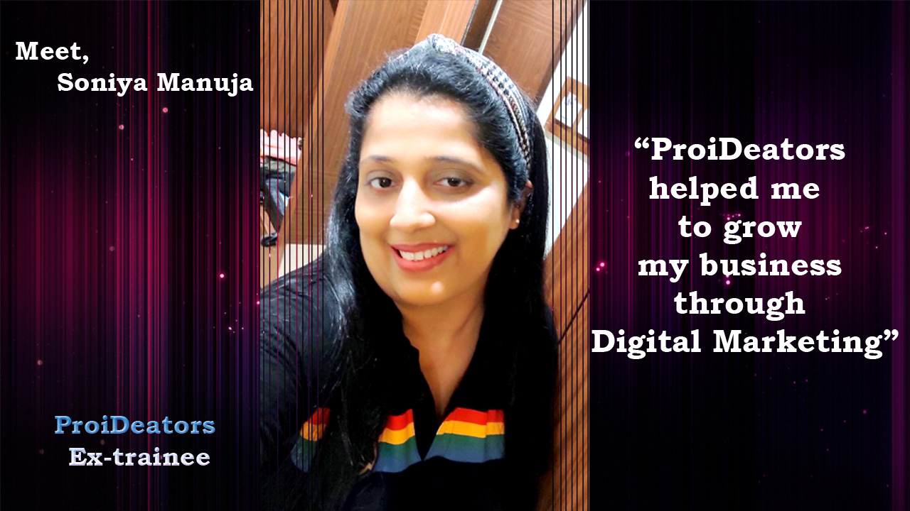 Soniya-Manuja-ProiDeators-Reviews-by-Students-Digital-Marketing-Courses-InstituteTraining