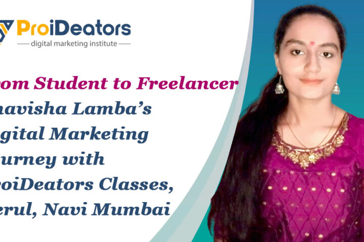 From Student to Freelancer Bhavisha Lamba Digital Marketing Journey with ProiDeators Classes Nerul