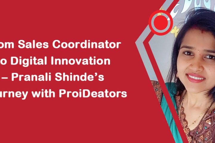 From Sales Coordinator to Digital Innovation – Pranali Shinde’s Journey with ProiDeators