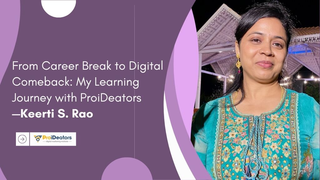 From Career Break to Digital Comeback My Learning Journey with ProiDeators – Keerti S Rao