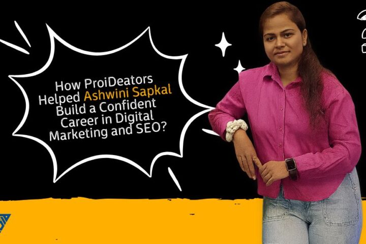 How ProiDeators Helped Ashwini Sapkal Build a Confident Career in Digital Marketing and SEO