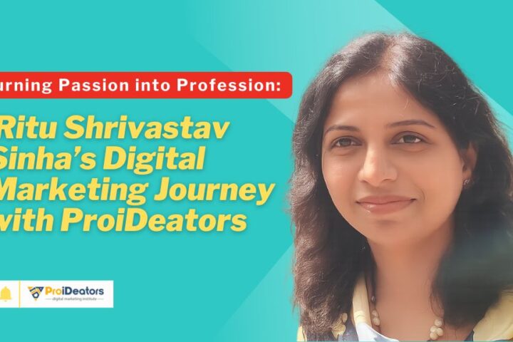 Turning Passion into Profession Ritu Shrivastav Sinha Digital Marketing Journey with ProiDeators