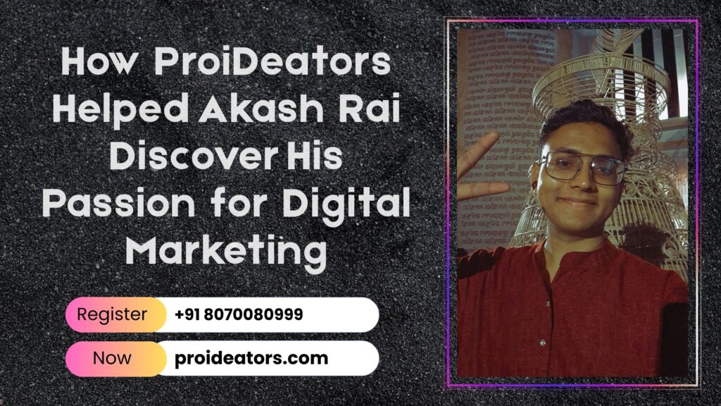 How ProiDeators Helped Akash Rai Discover His Passion for Digital Marketing